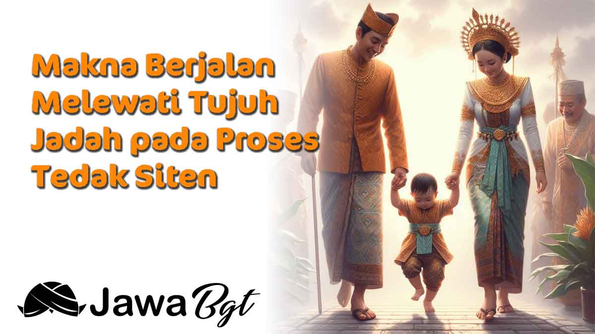 Makna Berjalan Melewati Tujuh Jadah pada Proses Tedak Siten