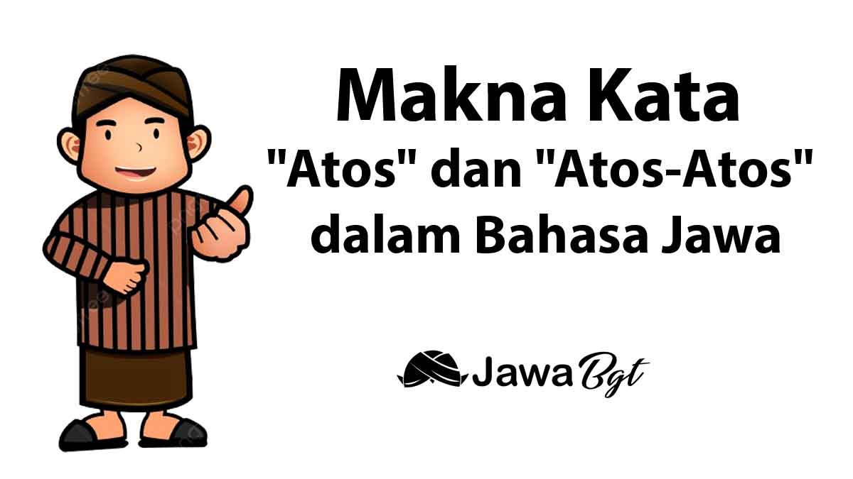 Makna Kata Atos dan Atos-Atos dalam Bahasa Jawa